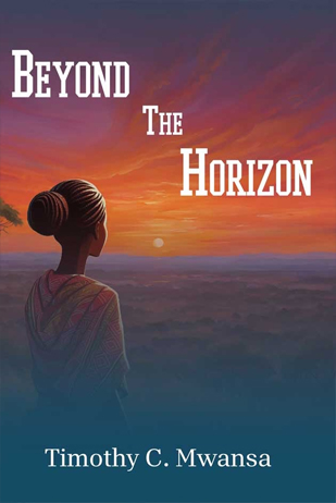 Beyond the Horizon Beyond The Horizon (eBook)- Author: Timothy C. Mwansa