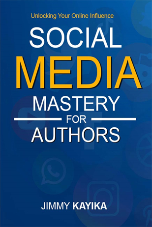 Social Media Mastery For Authors(eBook)- Author: Jimmy Kayika