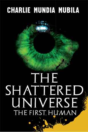 Charlie The Shattered Universe: The First Human (eBook)- Author: Charlie Mundia Mubila