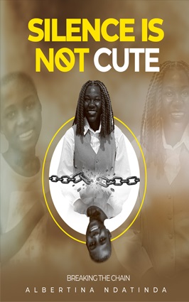 Silence Is Not Cute (Hardcopy)- Author: Albertina Ndatinda