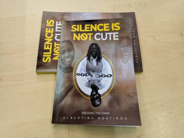 Silence Is Not Cute (Hardcopy)- Author: Albertina Ndatinda